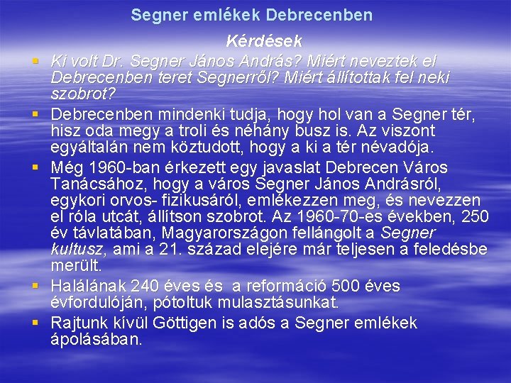 § § § Segner emlékek Debrecenben Kérdések Ki volt Dr. Segner János András? Miért