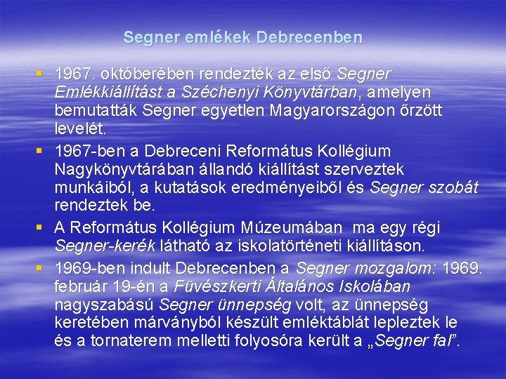 Segner emlékek Debrecenben § 1967. októberében rendezték az első Segner Emlékkiállítást a Széchenyi Könyvtárban,