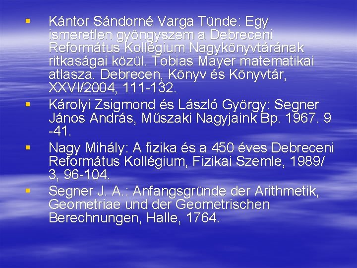 § § Kántor Sándorné Varga Tünde: Egy ismeretlen gyöngyszem a Debreceni Református Kollégium Nagykönyvtárának