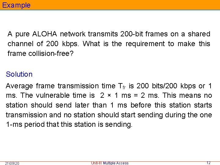 Example A pure ALOHA network transmits 200 -bit frames on a shared channel of