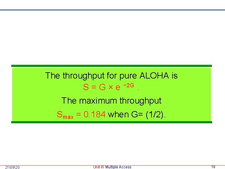 The throughput for pure ALOHA is S = G × e − 2 G