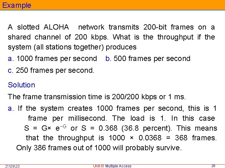 Example A slotted ALOHA network transmits 200 -bit frames on a shared channel of