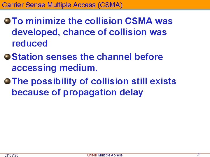 Carrier Sense Multiple Access (CSMA) To minimize the collision CSMA was developed, chance of