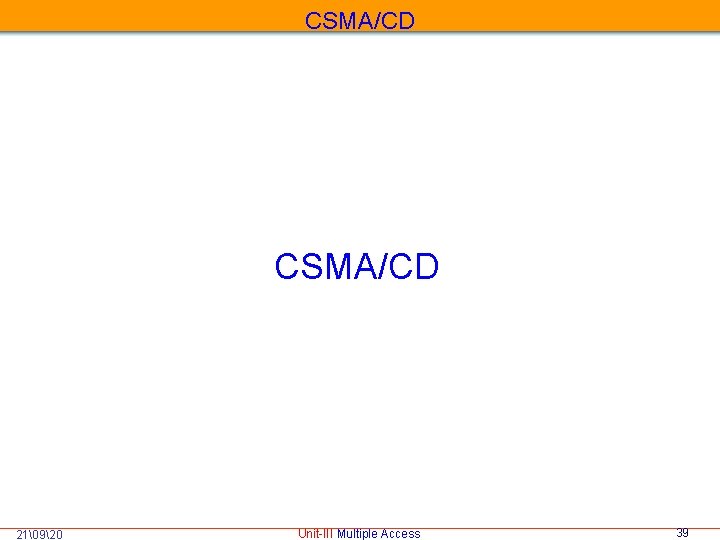 CSMA/CD 21�920 Unit-III Multiple Access 39 