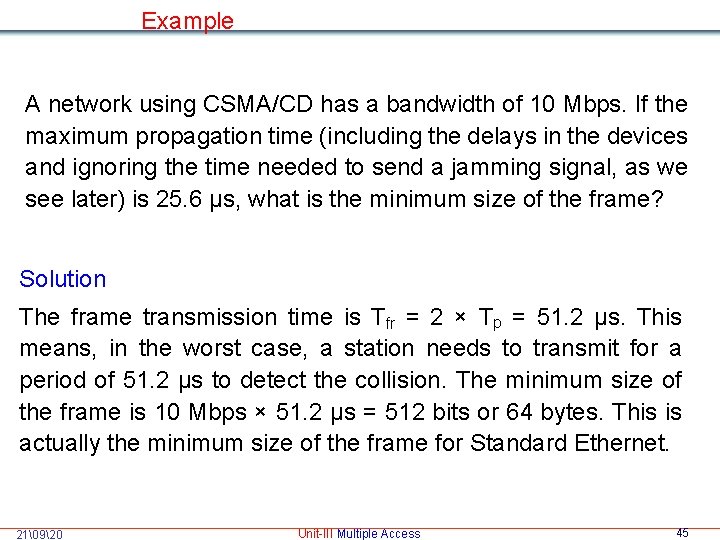Example A network using CSMA/CD has a bandwidth of 10 Mbps. If the maximum