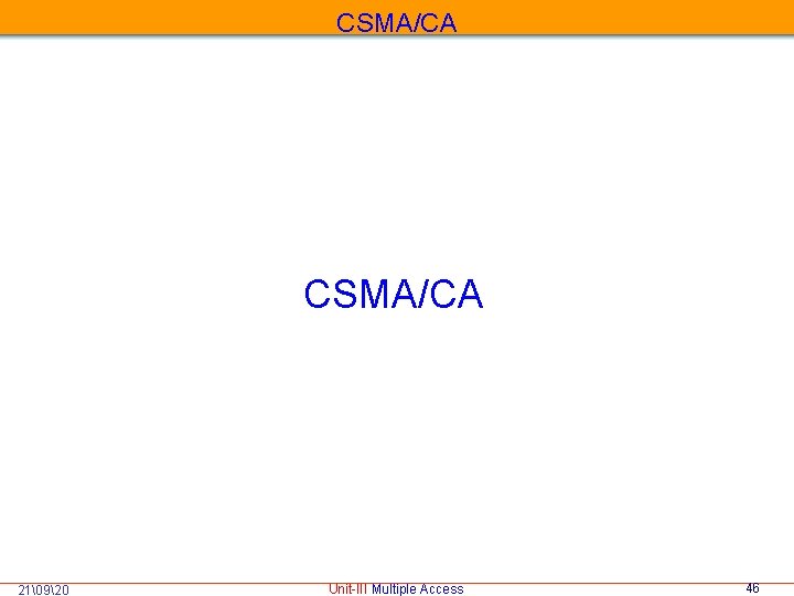 CSMA/CA 21�920 Unit-III Multiple Access 46 