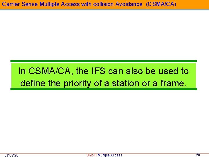 Carrier Sense Multiple Access with collision Avoidance (CSMA/CA) In CSMA/CA, the IFS can also