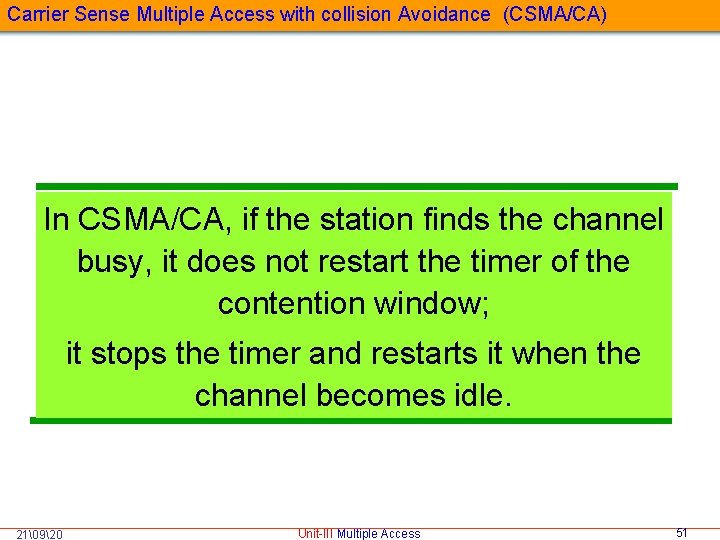 Carrier Sense Multiple Access with collision Avoidance (CSMA/CA) In CSMA/CA, if the station finds