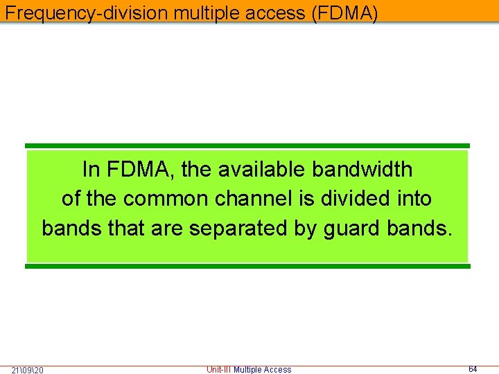 Frequency-division multiple access (FDMA) In FDMA, the available bandwidth of the common channel is