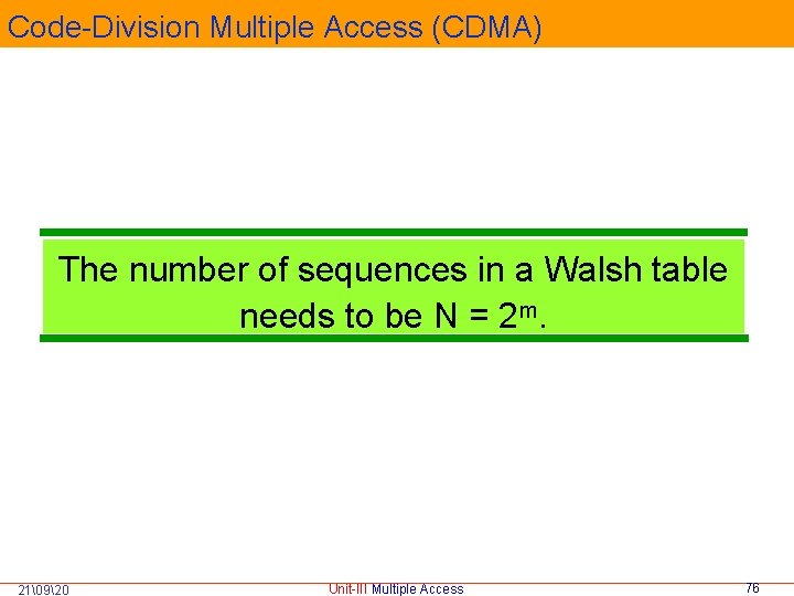 Code-Division Multiple Access (CDMA) The number of sequences in a Walsh table needs to