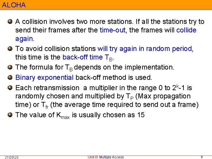 ALOHA A collision involves two more stations. If all the stations try to send