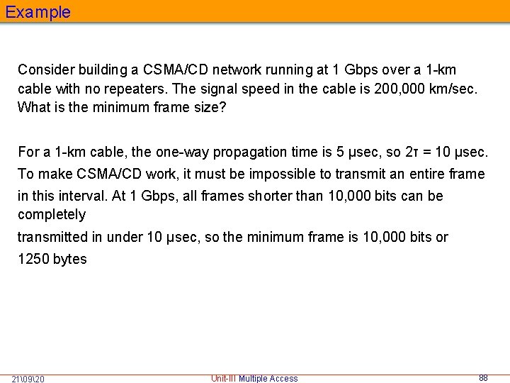 Example Consider building a CSMA/CD network running at 1 Gbps over a 1 -km