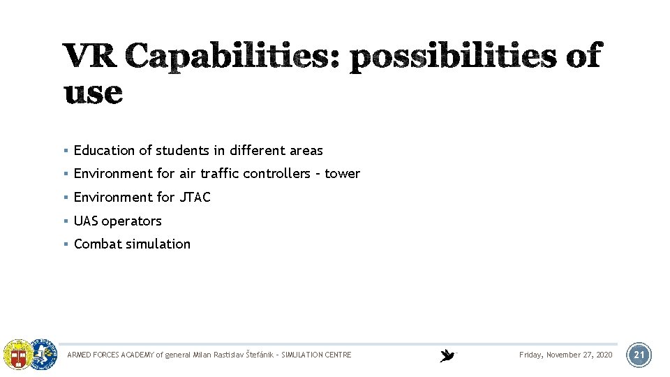 § Education of students in different areas § Environment for air traffic controllers –