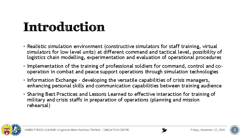 § Realistic simulation environment (constructive simulators for staff training, virtual simulators for low level