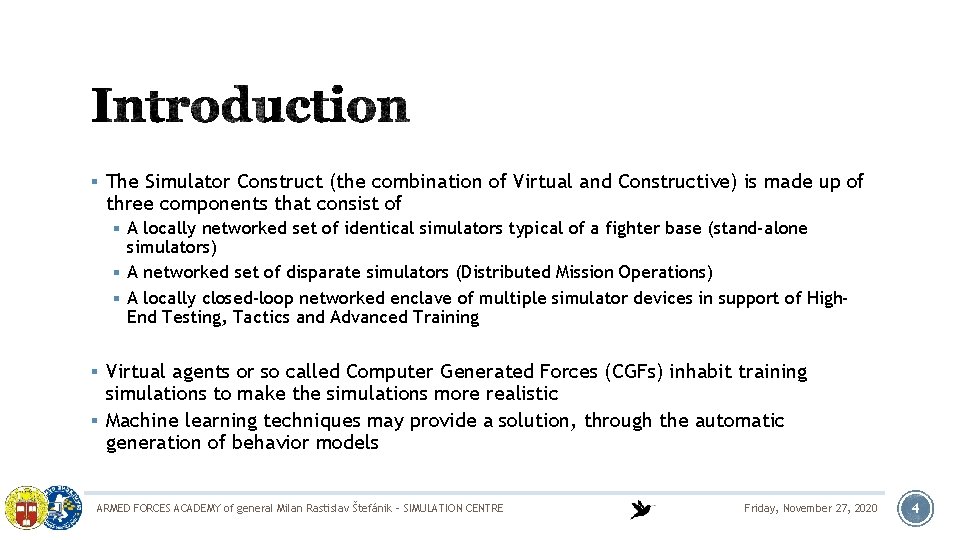 § The Simulator Construct (the combination of Virtual and Constructive) is made up of