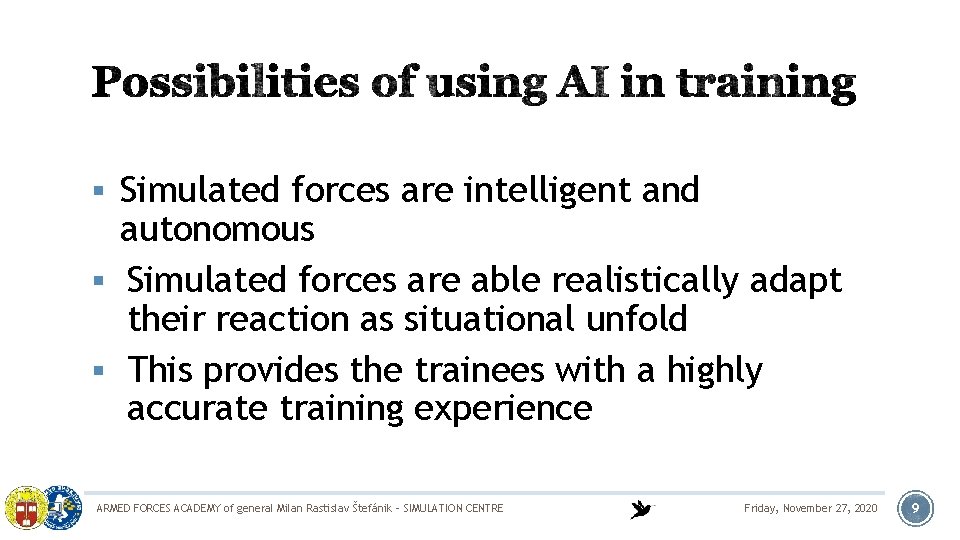 § Simulated forces are intelligent and autonomous § Simulated forces are able realistically adapt