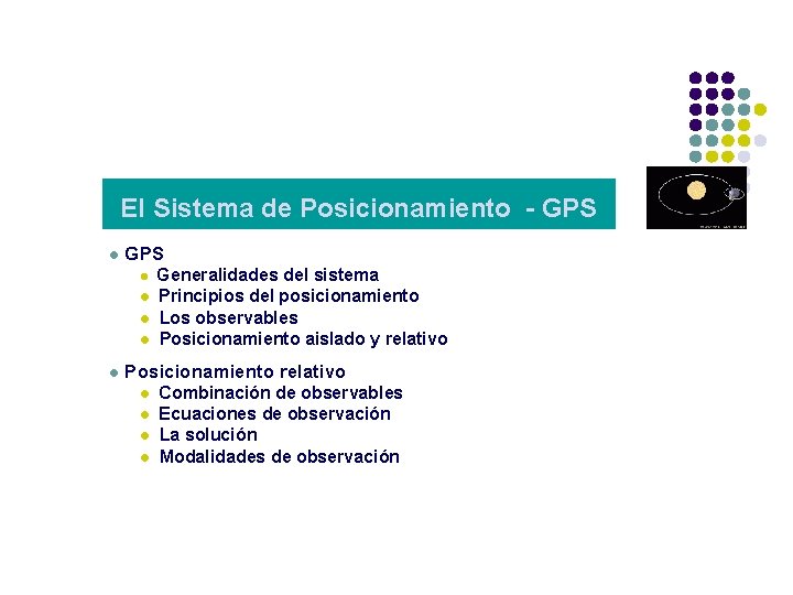 El Sistema de Posicionamiento - GPS l Generalidades del sistema Principios del posicionamiento l