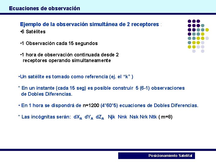 Ecuaciones de observación Ejemplo de la observación simultánea de 2 receptores : • 6