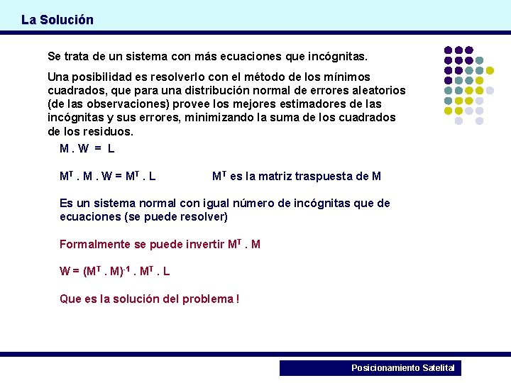 La Solución Se trata de un sistema con más ecuaciones que incógnitas. Una posibilidad