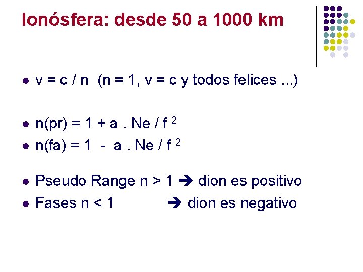 Ionósfera: desde 50 a 1000 km l v = c / n (n =