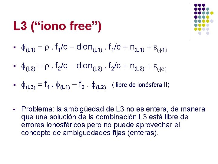 L 3 (“iono free”) § f(L 1) = r. f 1/c - dion(L 1).