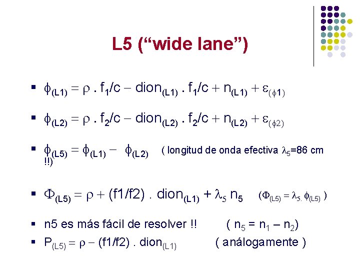 L 5 (“wide lane”) § f(L 1) = r. f 1/c - dion(L 1).