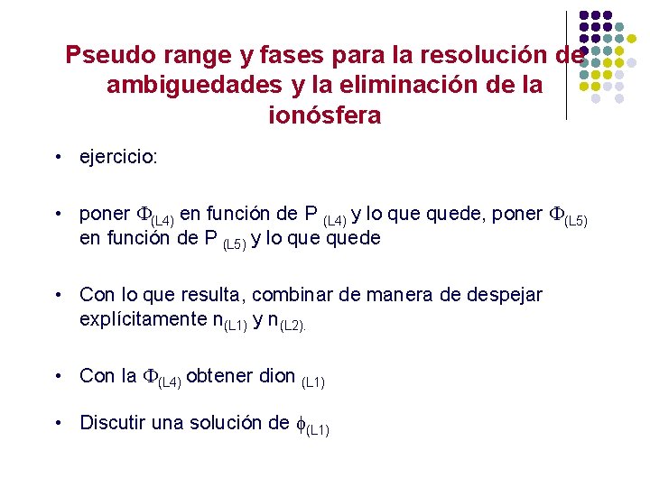 Pseudo range y fases para la resolución de ambiguedades y la eliminación de la