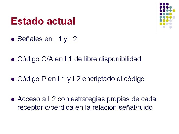 Estado actual l Señales en L 1 y L 2 l Código C/A en