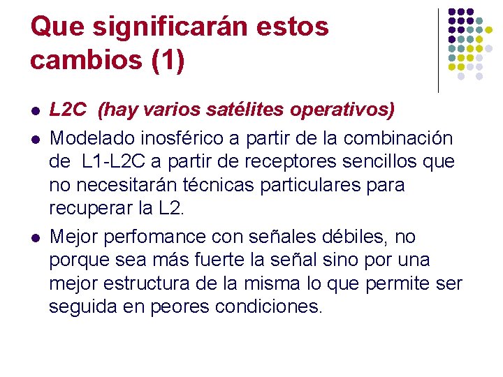 Que significarán estos cambios (1) l l l L 2 C (hay varios satélites