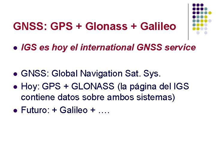 GNSS: GPS + Glonass + Galileo l IGS es hoy el international GNSS service