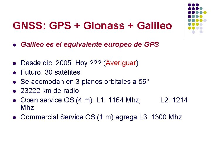 GNSS: GPS + Glonass + Galileo l Galileo es el equivalente europeo de GPS