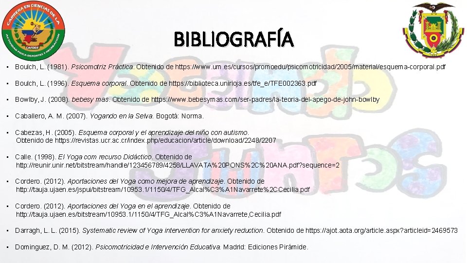 BIBLIOGRAFÍA • Boulch, L. (1981). Psicomotriz Práctica. Obtenido de https: //www. um. es/cursos/promoedu/psicomotricidad/2005/material/esquema-corporal. pdf