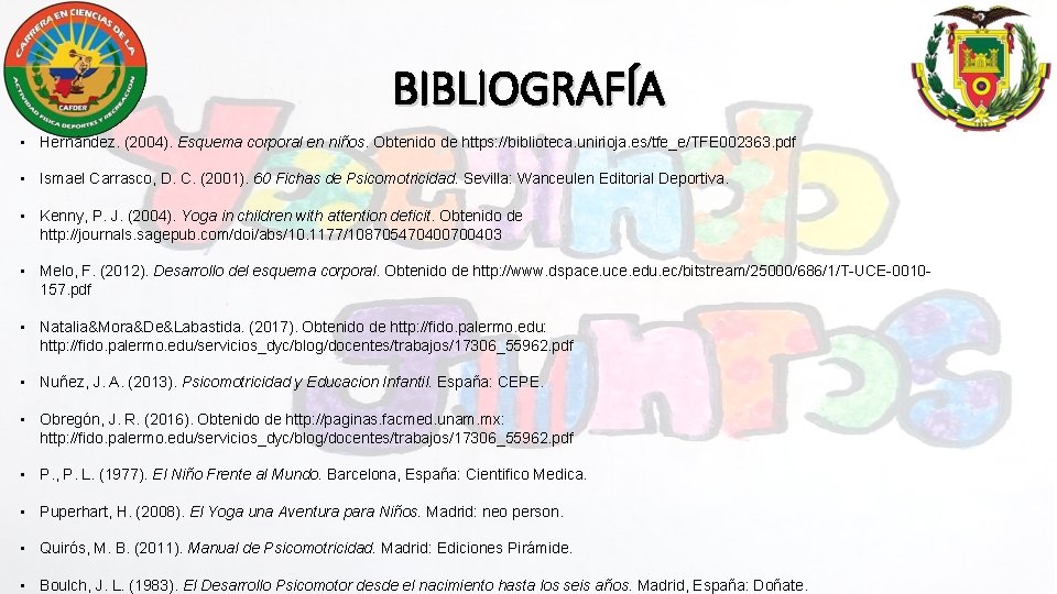 BIBLIOGRAFÍA • Hernández. (2004). Esquema corporal en niños. Obtenido de https: //biblioteca. unirioja. es/tfe_e/TFE