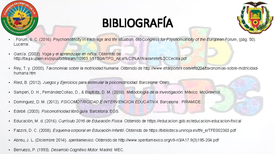 BIBLIOGRAFÍA • . Forum, 6. C. (2016). Psychomotricity in each age and life situation.