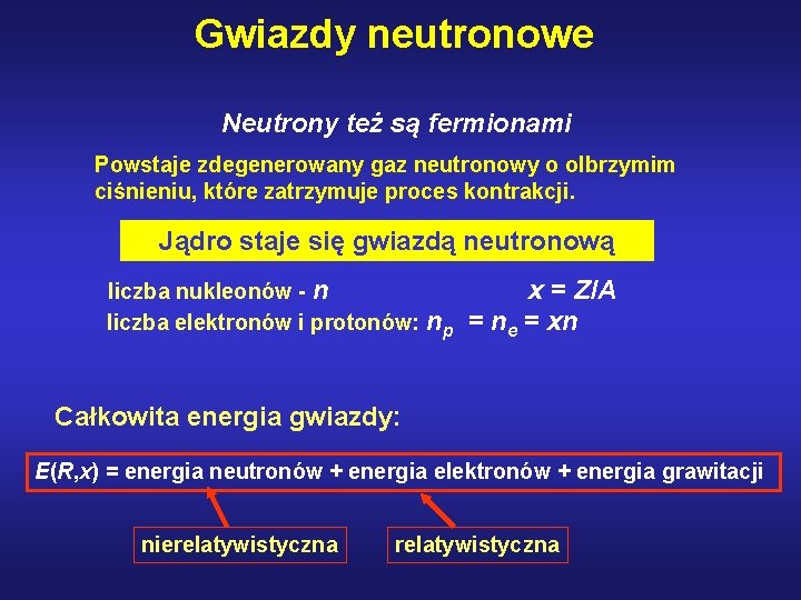 Gwiazdy neutronowe Neutrony też są fermionami Powstaje zdegenerowany gaz neutronowy o olbrzymim ciśnieniu, które