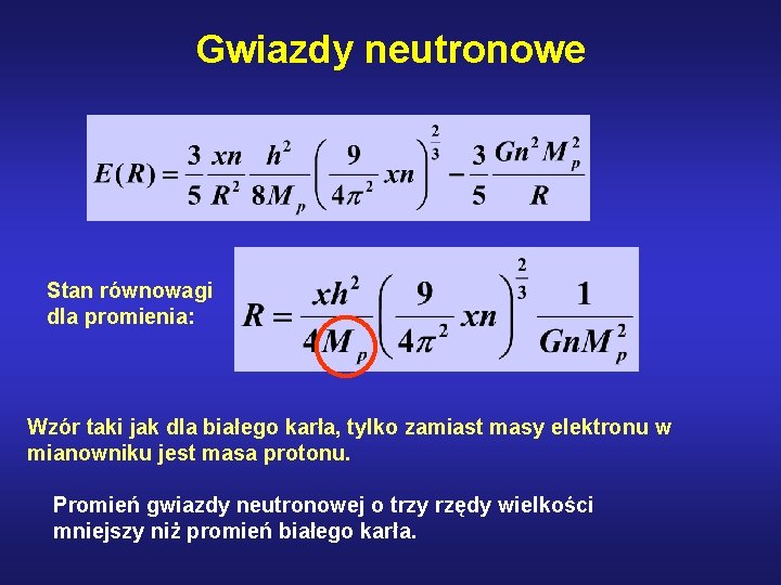 Gwiazdy neutronowe Stan równowagi dla promienia: Wzór taki jak dla białego karła, tylko zamiast