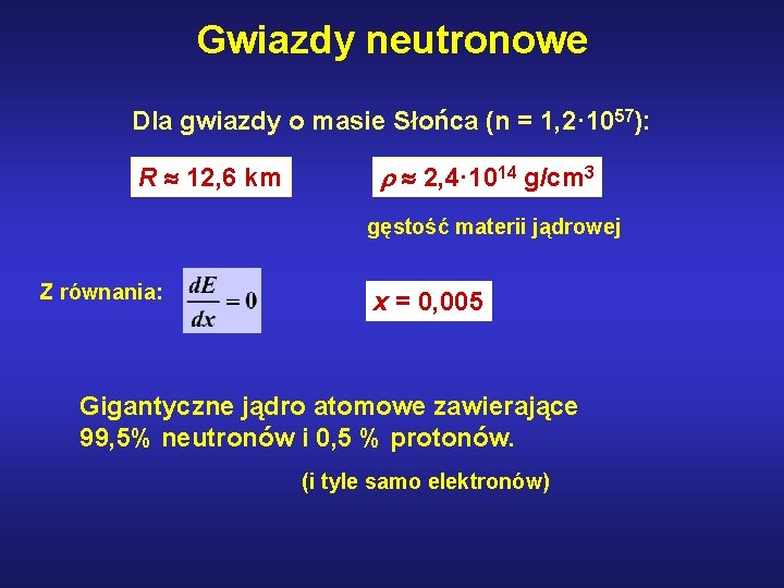 Gwiazdy neutronowe Dla gwiazdy o masie Słońca (n = 1, 2· 1057): R 12,