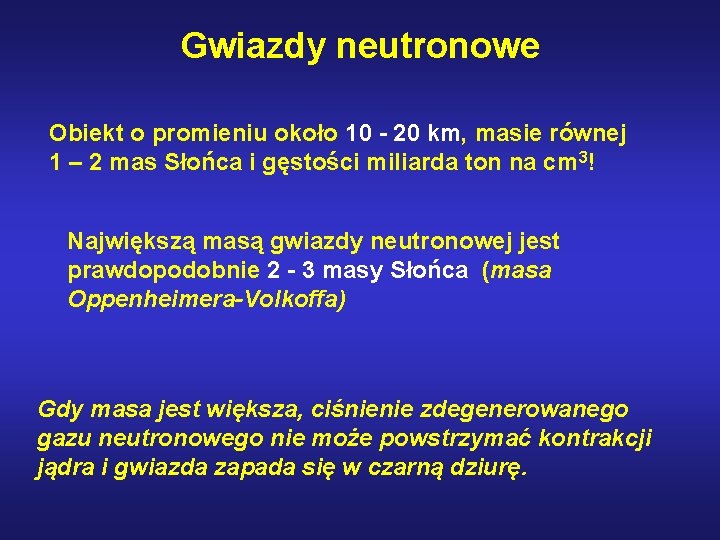 Gwiazdy neutronowe Obiekt o promieniu około 10 - 20 km, masie równej 1 –