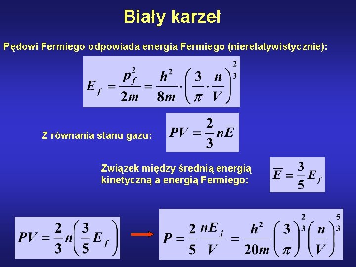 Biały karzeł Pędowi Fermiego odpowiada energia Fermiego (nierelatywistycznie): Z równania stanu gazu: Związek między