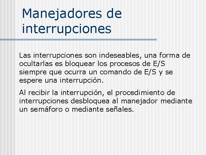 Manejadores de interrupciones Las interrupciones son indeseables, una forma de ocultarlas es bloquear los Manejadores de interrupciones Las interrupciones son indeseables, una forma de ocultarlas es bloquear los