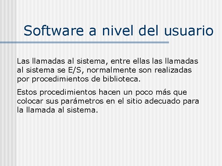 Software a nivel del usuario Las llamadas al sistema, entre ellas llamadas al sistema Software a nivel del usuario Las llamadas al sistema, entre ellas llamadas al sistema