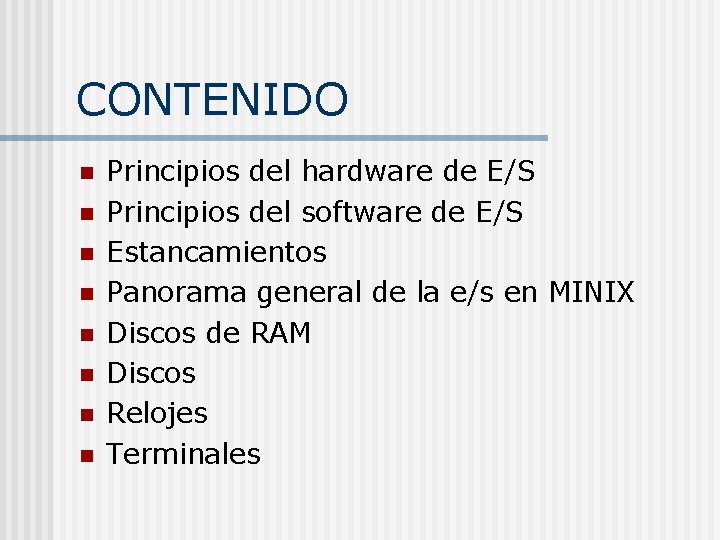 CONTENIDO n n n n Principios del hardware de E/S Principios del software de CONTENIDO n n n n Principios del hardware de E/S Principios del software de