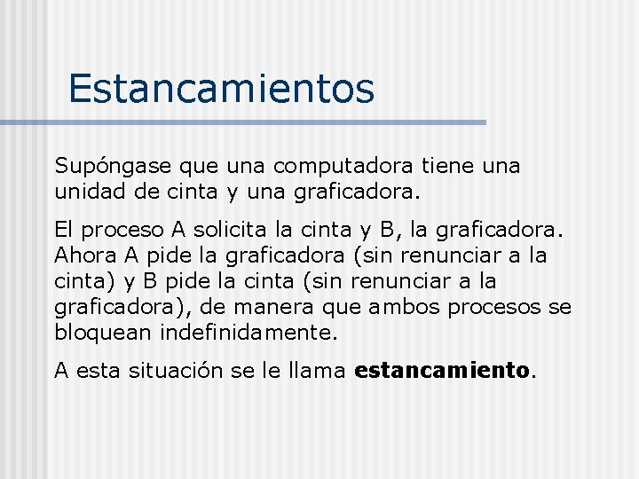 Estancamientos Supóngase que una computadora tiene una unidad de cinta y una graficadora. El Estancamientos Supóngase que una computadora tiene una unidad de cinta y una graficadora. El