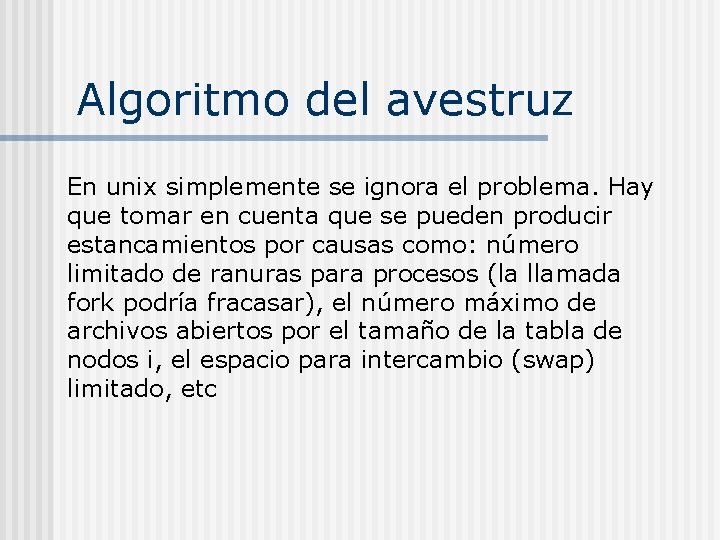 Algoritmo del avestruz En unix simplemente se ignora el problema. Hay que tomar en Algoritmo del avestruz En unix simplemente se ignora el problema. Hay que tomar en