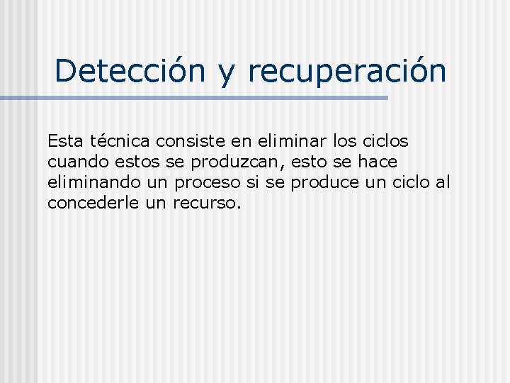 Detección y recuperación Esta técnica consiste en eliminar los ciclos cuando estos se produzcan, Detección y recuperación Esta técnica consiste en eliminar los ciclos cuando estos se produzcan,