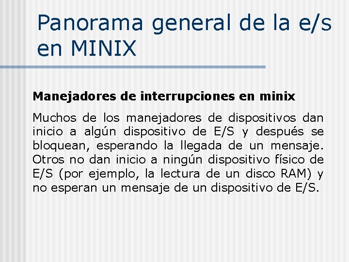 Panorama general de la e/s en MINIX Manejadores de interrupciones en minix Muchos de Panorama general de la e/s en MINIX Manejadores de interrupciones en minix Muchos de