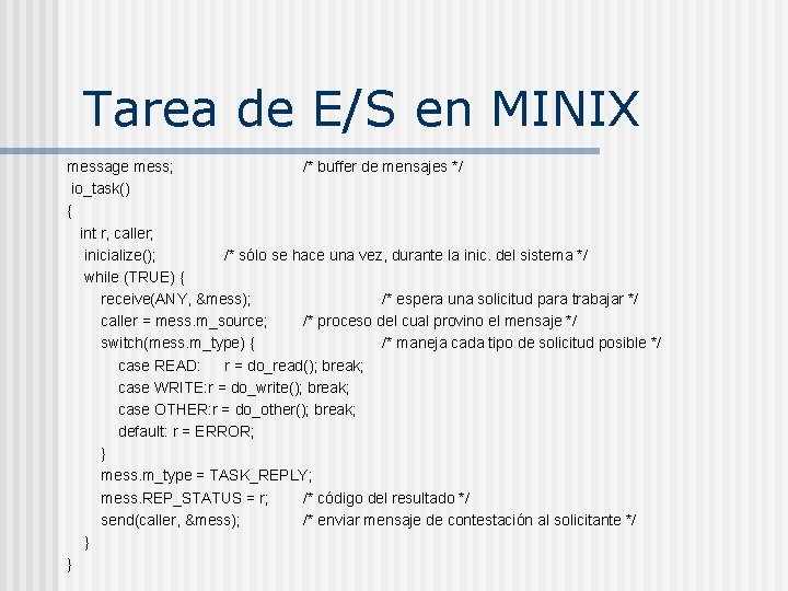 Tarea de E/S en MINIX message mess; /* buffer de mensajes */ io_task() { Tarea de E/S en MINIX message mess; /* buffer de mensajes */ io_task() {