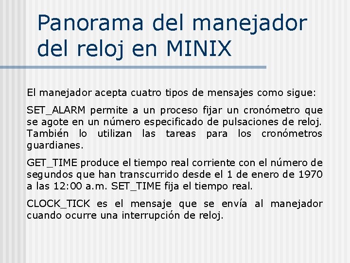 Panorama del manejador del reloj en MINIX El manejador acepta cuatro tipos de mensajes Panorama del manejador del reloj en MINIX El manejador acepta cuatro tipos de mensajes
