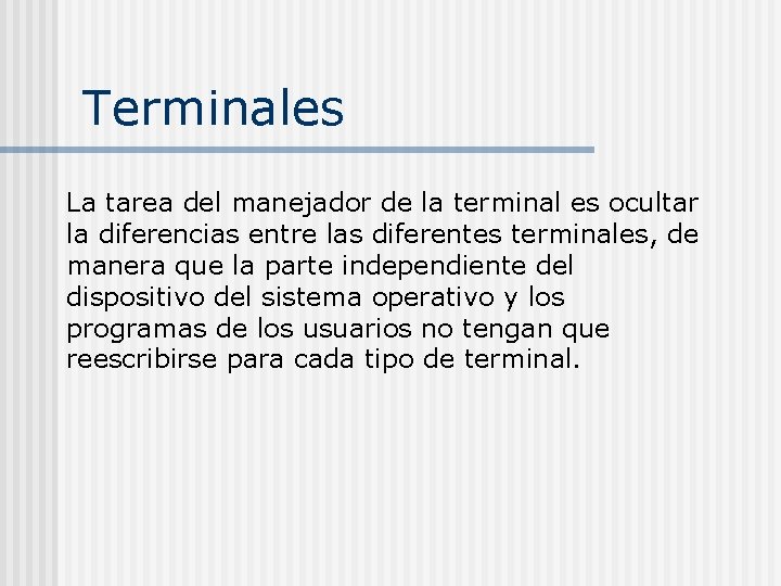 Terminales La tarea del manejador de la terminal es ocultar la diferencias entre las Terminales La tarea del manejador de la terminal es ocultar la diferencias entre las