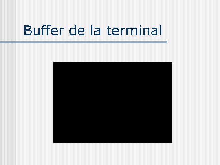 Buffer de la terminal Buffer de la terminal